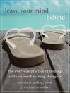 Leave Your Mind Behind (eBook): The Everyday Practice of Finding Stillness Amid Rushing Thoughts
